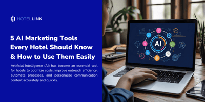 5 AI Marketing Tools Every Hotel Should Know & How to Use Them Easily