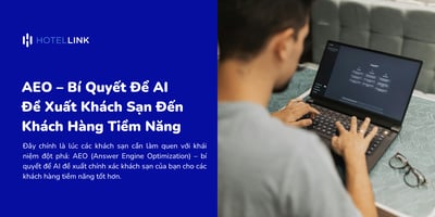 AEO – Bí Quyết Để AI Đề Xuất Khách Sạn Đến Khách Hàng Tiềm Năng