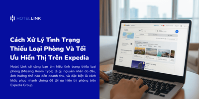 Cách Xử Lý Tình Trạng Thiếu Loại Phòng Và Tối Ưu Hiển Thị Trên Expedia