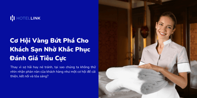 Cơ Hội Vàng Bứt Phá Cho Khách Sạn Nhờ Khắc Phục Đánh Giá Tiêu Cực