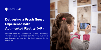Delivering a Fresh Guest Experience with Augmented Reality (AR)
