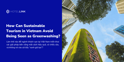How Can Sustainable Tourism in Vietnam Avoid Being Seen as Greenwashing?