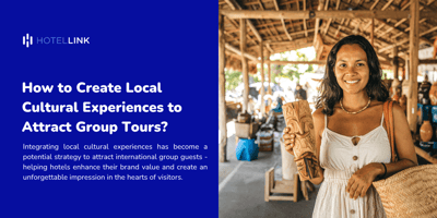 How to Create Local Cultural Experiences to Attract Group Tours?