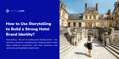 How to Use Storytelling to Build a Strong Hotel Brand Identity?