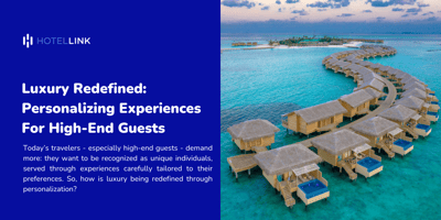 Luxury Redefined: Personalizing Experiences for High-End Guests