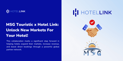 MSG Touristic x Hotel Link: Unlock New Markets For Your Hotel!