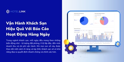 Vận Hành Khách Sạn Hiệu Quả Với Báo Cáo Hoạt Động Hàng Ngày Của Hotel Link