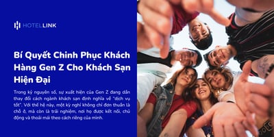 Bí Quyết Chinh Phục Khách Hàng Gen Z Cho Khách Sạn Hiện Đại