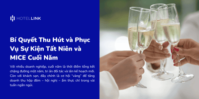 Bí Quyết Thu Hút và Phục Vụ Sự Kiện Tất Niên và MICE Cuối Năm