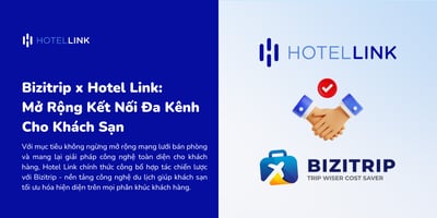 Bizitrip x Hotel Link: Mở Rộng Kết Nối Đa Kênh Phân Phối Cho Khách Sạn