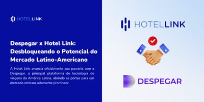 Despegar x Hotel Link: Desbloqueando o Potencial do Mercado Latino-Americano