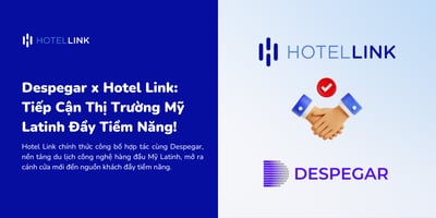 Despegar x Hotel Link: Tiếp Cận Thị Trường Mỹ Latinh Đầy Tiềm Năng!