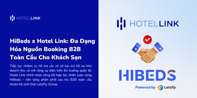 HiBeds x Hotel Link: Đa Dạng Hóa Nguồn Booking B2B Toàn Cầu Cho Khách Sạn