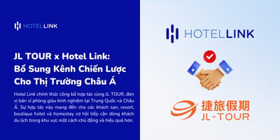 JL TOUR x Hotel Link: Bổ Sung Kênh Chiến Lược Cho Thị Trường Châu Á