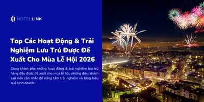 Top Các Hoạt Động & Trải Nghiệm Lưu Trú Được Đề Xuất Cho Mùa Lễ Hội 2026