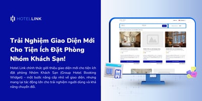 Trải Nghiệm Giao Diện Mới Cho Tiện Ích Đặt Phòng Nhóm Khách Sạn!