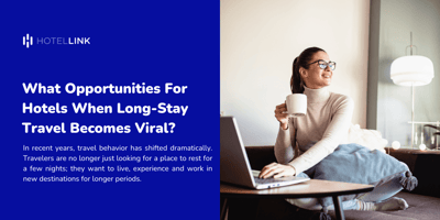 What Opportunities For Hotels When Long-Stay Travel Becomes Viral?