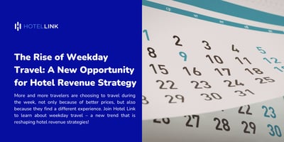 The Rise of Weekday Travel: A New Opportunity for Hotel Revenue Strategy