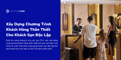 Xây Dựng Chương Trình Khách Hàng Thân Thiết Cho Khách Sạn Độc Lập