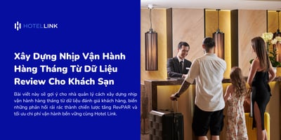 Xây Dựng Nhịp Vận Hành Hàng Tháng Từ Dữ Liệu Review Cho Khách Sạn