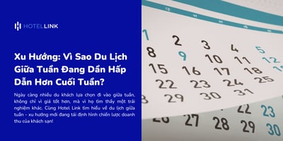 Xu Hướng: Vì Sao Du Lịch Giữa Tuần Đang Dần Hấp Dẫn Hơn Cuối Tuần?