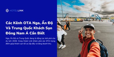 Các Kênh OTA Nga, Ấn Độ Và Trung Quốc Khách Sạn Đông Nam Á Cần Biết