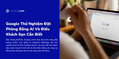Google Thử Nghiệm Đặt Phòng Bằng AI Và Điều Khách Sạn Cần Biết