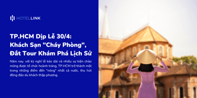 TP.HCM Dịp Lễ 30/4: Khách Sạn "Cháy Phòng", Đắt Tour Khám Phá Lịch Sử