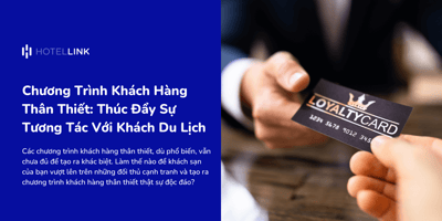 Chương Trình Khách Hàng Thân Thiết: Thúc Đẩy Sự Tương Tác Với Khách Du Lịch