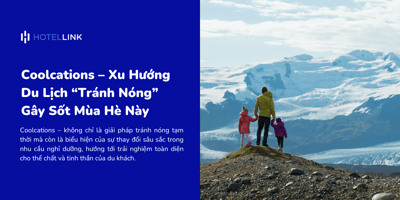 Coolcations – Xu Hướng Du Lịch “Tránh Nóng” Gây Sốt Mùa Hè Này