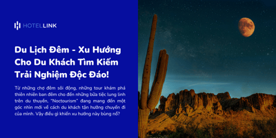 Du Lịch Đêm - Xu Hướng Cho Du Khách Tìm Kiếm Trải Nghiệm Đêm Độc Đáo!