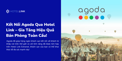 Kết Nối Agoda Qua Hotel Link – Gia Tăng Hiệu Quả Bán Phòng Toàn Cầu!