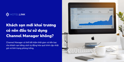 Khách sạn mới khai trương có nên đầu tư sử dụng Channel Manager không?