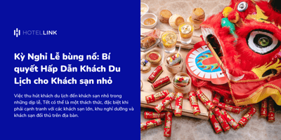 Kỳ Nghỉ Lễ bùng nổ: Bí quyết Hấp Dẫn Khách Du Lịch cho Khách sạn nhỏ