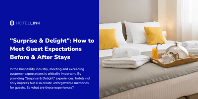 Surprise & Delight: How to meet Guest Expectations Before & After Stays