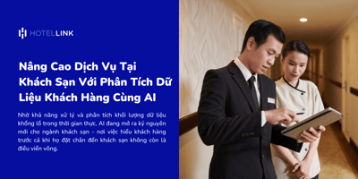 Nâng Cao Dịch Vụ Tại Khách Sạn Với Phân Tích Dữ Liệu Khách Hàng Cùng AI