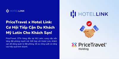 PriceTravel x Hotel Link: Cơ Hội Tiếp Cận Du Khách Mỹ Latin Cho Khách Sạn!