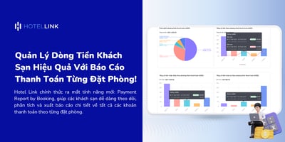 Làm Chủ Dòng Tiền Khách Sạn Với Báo Cáo Thanh Toán Đặt Phòng Từ Hotel Link