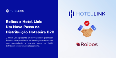 Roibos x Hotel Link: Um Novo Passo na Distribuição Hoteleira B2B