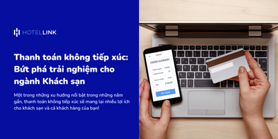 Thanh toán không tiếp xúc: Bứt phá trải nghiệm cho ngành Khách sạn