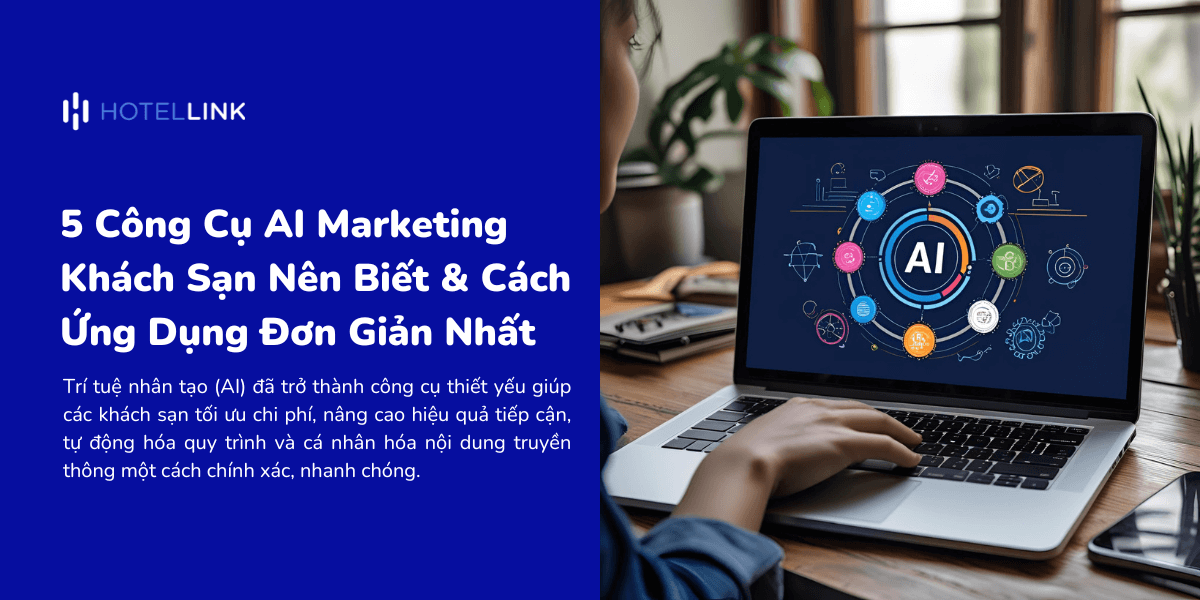 5 Công Cụ AI Marketing Khách Sạn Nên Biết & Cách Ứng Dụng Đơn Giản Nhất