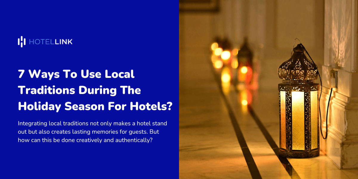 7 Ways To Use Local Traditions During The Holiday Season For Hotels?