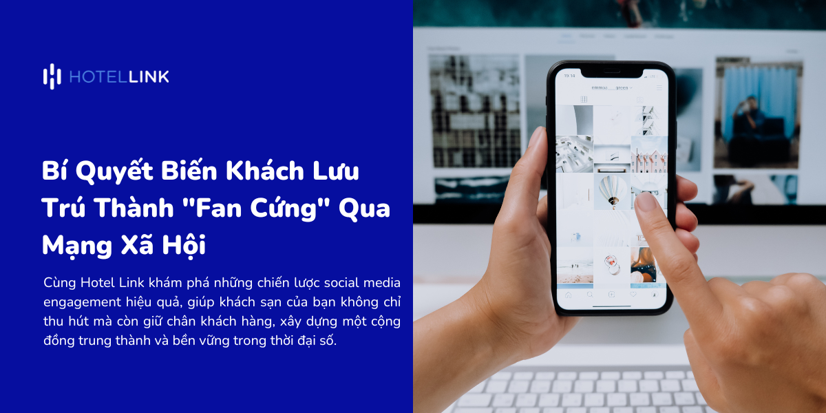 Bí Quyết Biến Khách Lưu Trú Thành "Fan Cứng" Qua Mạng Xã Hội