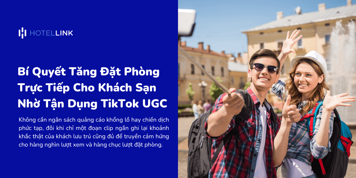 Bí Quyết Tăng Đặt Phòng Trực Tiếp Cho Khách Sạn Với TikTok UGC