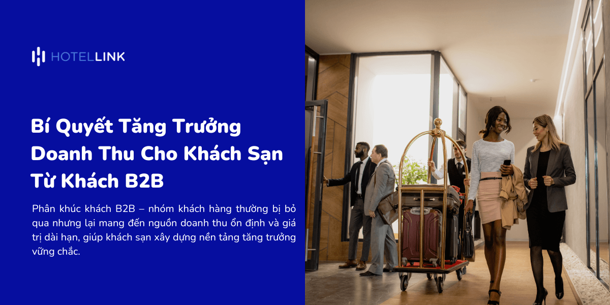 Bí Quyết Tăng Trưởng Doanh Thu Cho Khách Sạn Từ Khách B2B