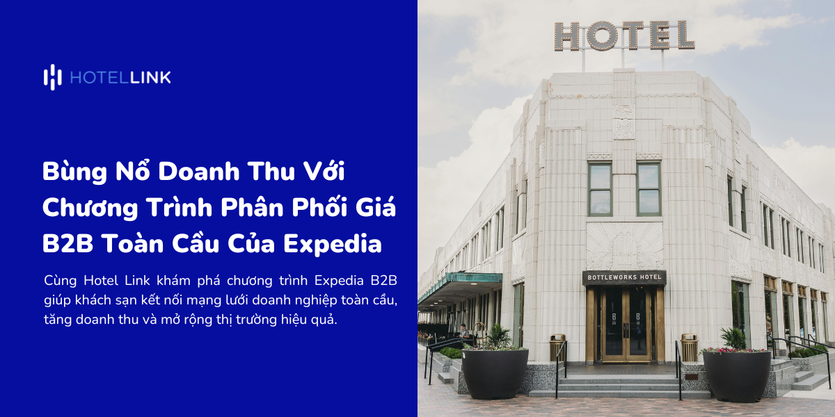 Bùng Nổ Doanh Thu Với Chương Trình Phân Phối Giá B2B Toàn Cầu Của Expedia