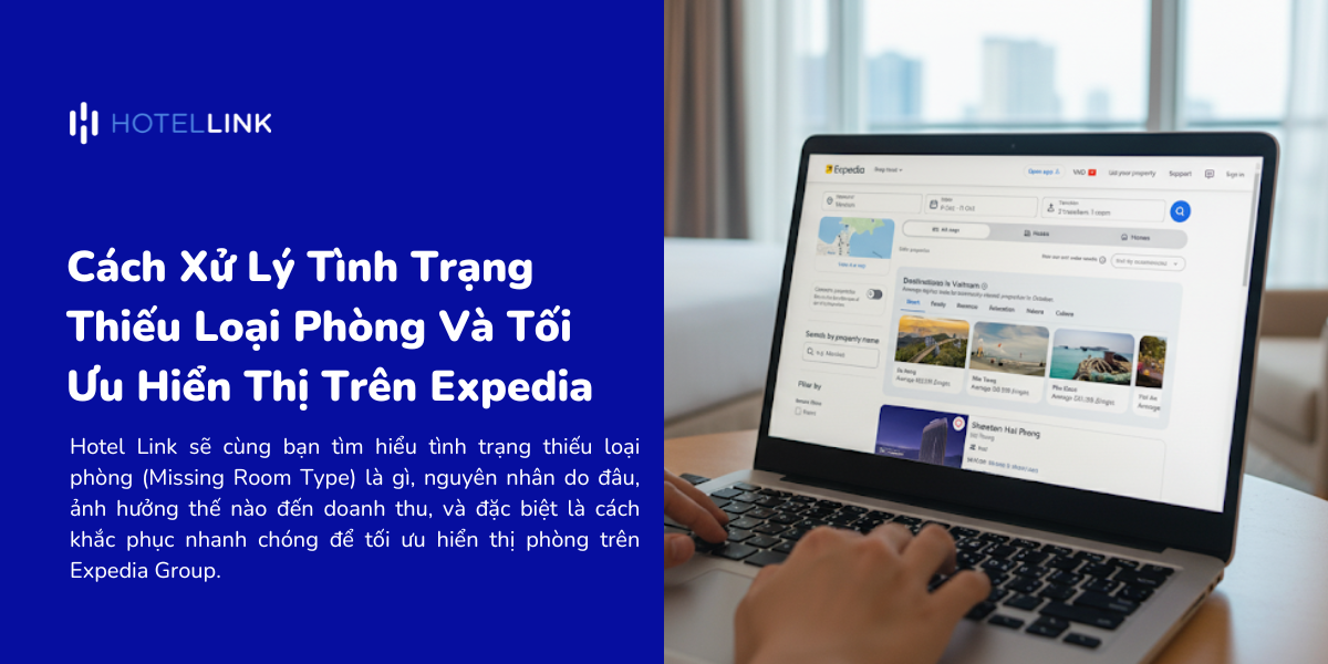 Cách Xử Lý Tình Trạng Thiếu Loại Phòng Và Tối Ưu Hiển Thị Trên Expedia