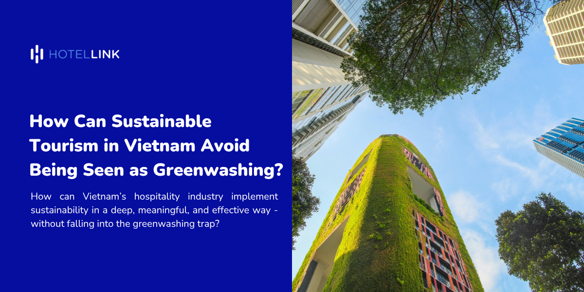 How Can Sustainable Tourism in Vietnam Avoid Being Seen as Greenwashing?