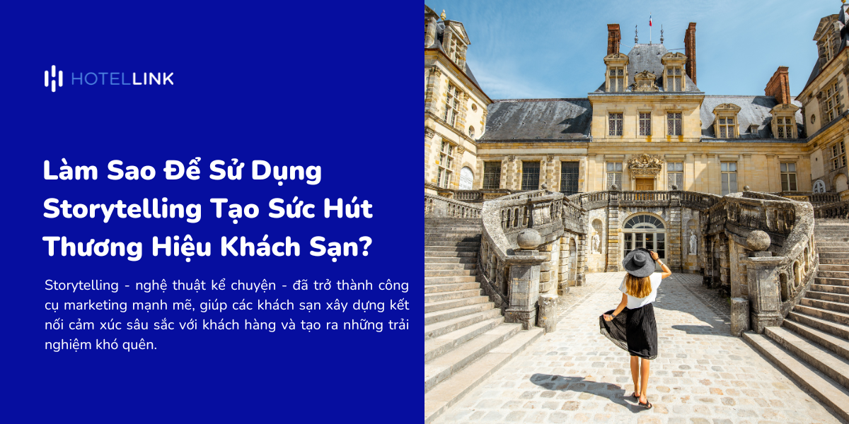 Làm Sao Để Sử Dụng Storytelling Tạo Sức Hút Thương Hiệu Khách Sạn?