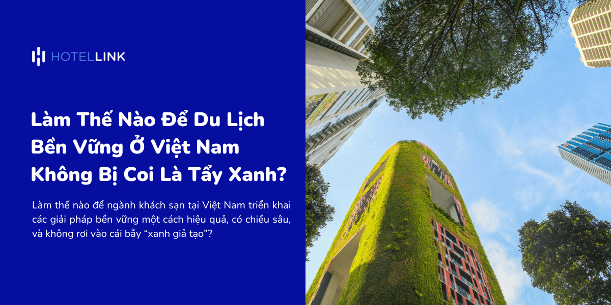 Làm Thế Nào Để Du Lịch Bền Vững Ở Việt Nam Không Bị Coi Là Tẩy Xanh?